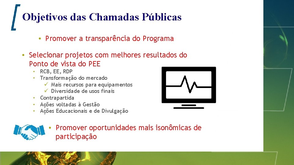 Objetivos das Chamadas Públicas • Promover a transparência do Programa • Selecionar projetos com