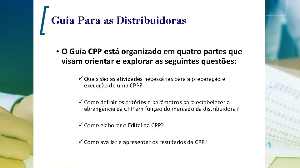 Guia Para as Distribuidoras • O Guia CPP está organizado em quatro partes que