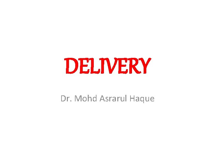 DELIVERY Dr. Mohd Asrarul Haque 