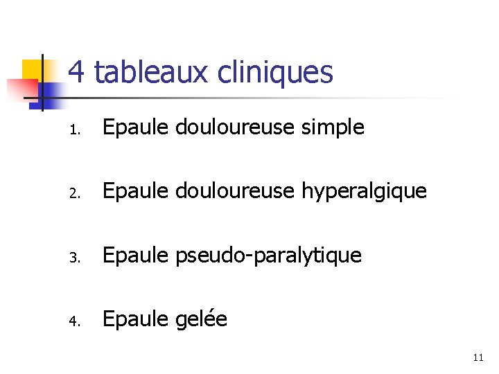 4 tableaux cliniques 1. Epaule douloureuse simple 2. Epaule douloureuse hyperalgique 3. Epaule pseudo-paralytique