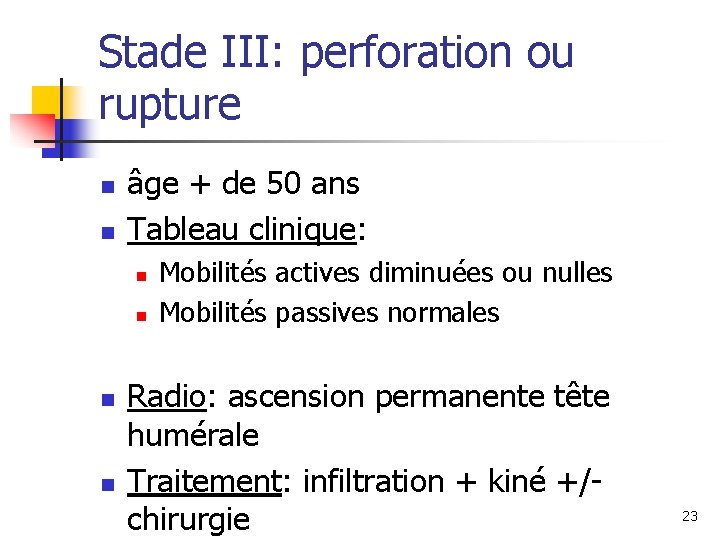 Stade III: perforation ou rupture n n âge + de 50 ans Tableau clinique: