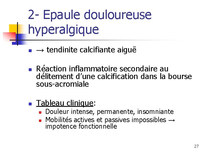 2 - Epaule douloureuse hyperalgique n n n → tendinite calcifiante aiguë Réaction inflammatoire