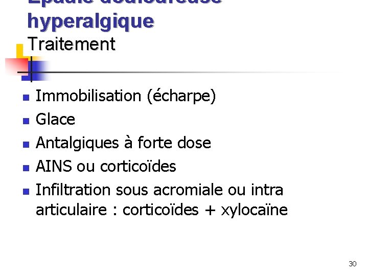 Épaule douloureuse hyperalgique Traitement n n n Immobilisation (écharpe) Glace Antalgiques à forte dose