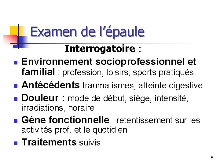 Examen de l’épaule Interrogatoire : n Environnement socioprofessionnel et familial : profession, loisirs, sports