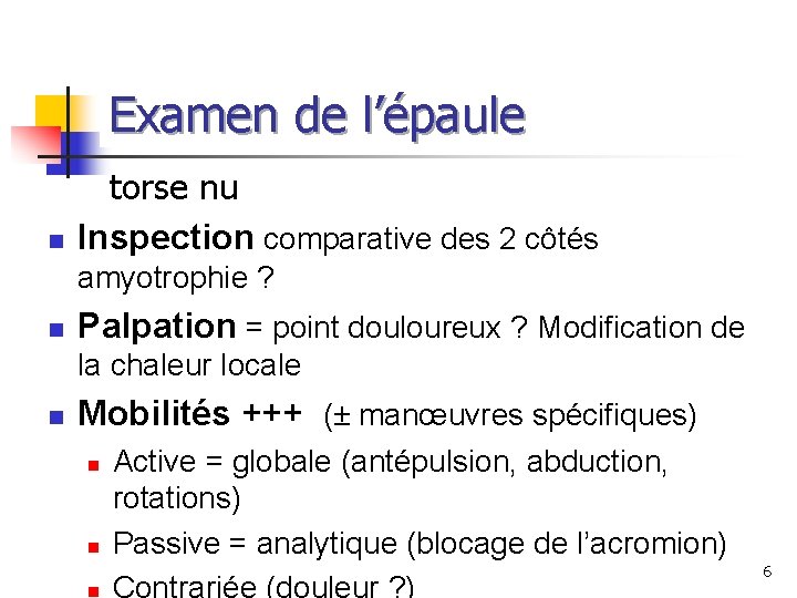 Examen de l’épaule torse nu n Inspection comparative des 2 côtés amyotrophie ? n