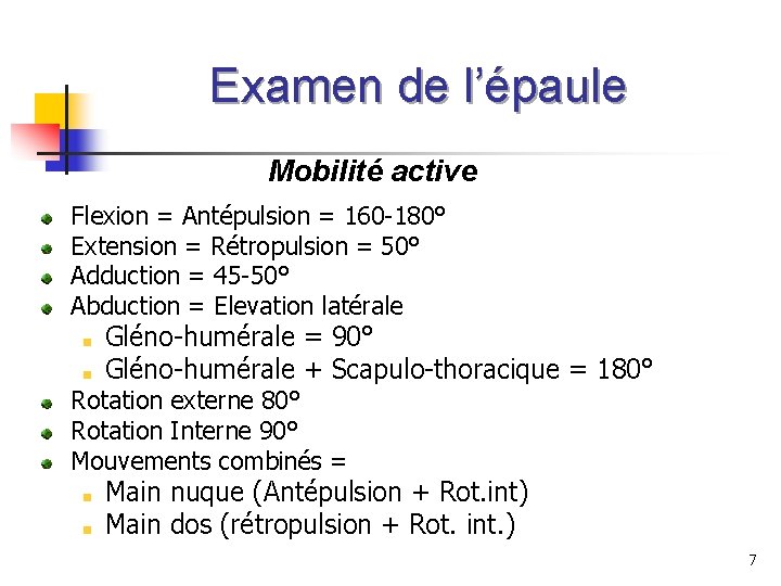 Examen de l’épaule Mobilité active Flexion = Antépulsion = 160 -180° Extension = Rétropulsion