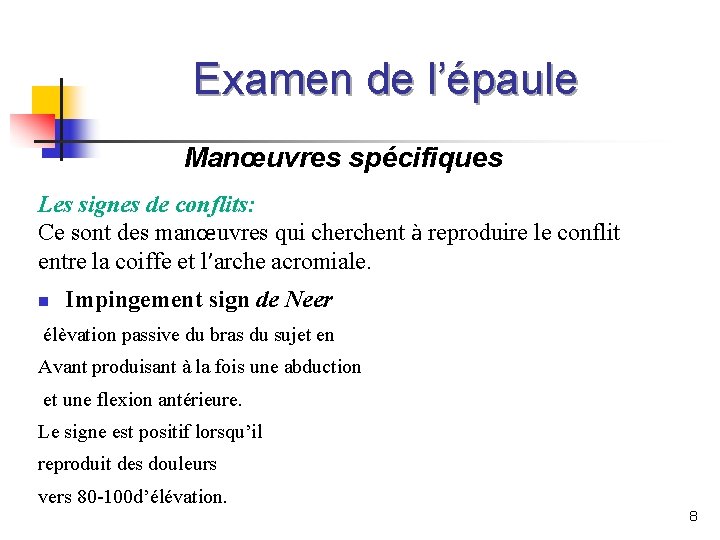 Examen de l’épaule Manœuvres spécifiques Les signes de conflits: Ce sont des manœuvres qui