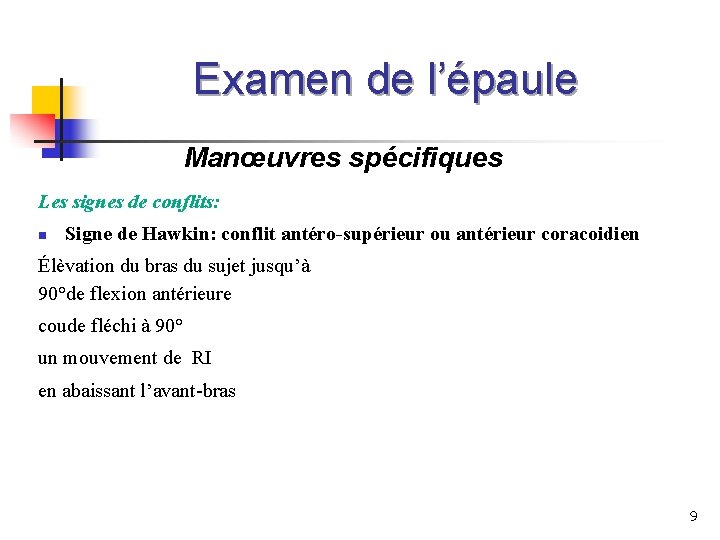 Examen de l’épaule Manœuvres spécifiques Les signes de conflits: n Signe de Hawkin: conflit