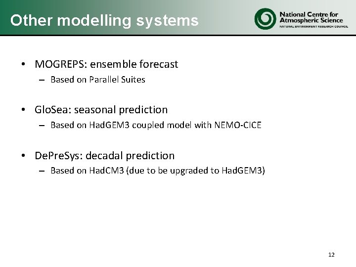 Other modelling systems • MOGREPS: ensemble forecast – Based on Parallel Suites • Glo. Other modelling systems • MOGREPS: ensemble forecast – Based on Parallel Suites • Glo.