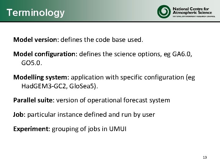 Terminology Model version: defines the code base used. Model configuration: defines the science options, Terminology Model version: defines the code base used. Model configuration: defines the science options,