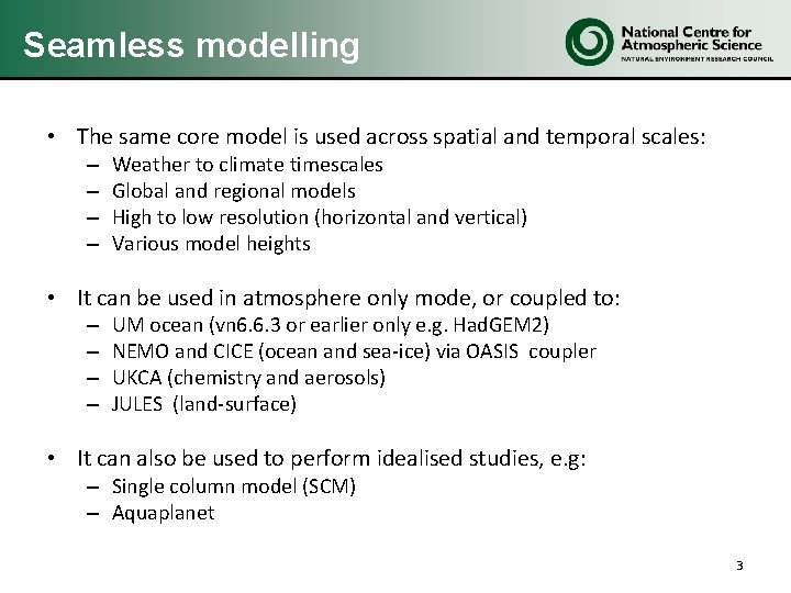 Seamless modelling • The same core model is used across spatial and temporal scales: Seamless modelling • The same core model is used across spatial and temporal scales: