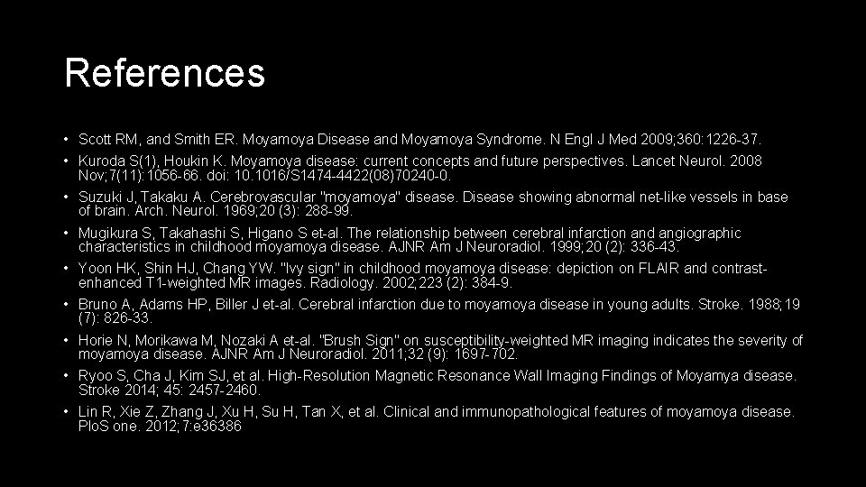 References • Scott RM, and Smith ER. Moyamoya Disease and Moyamoya Syndrome. N Engl