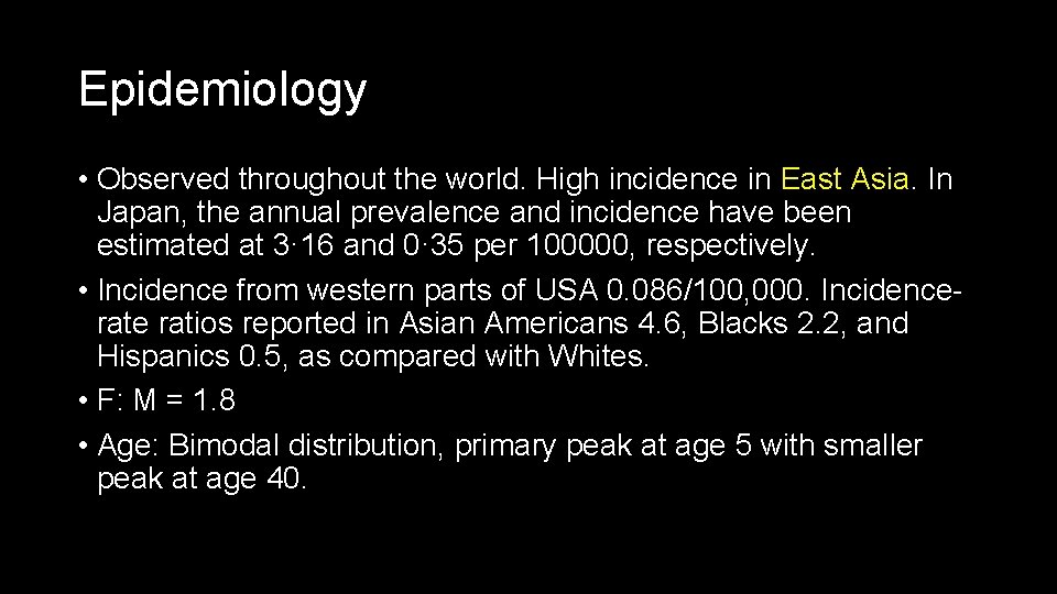 Epidemiology • Observed throughout the world. High incidence in East Asia. In Japan, the