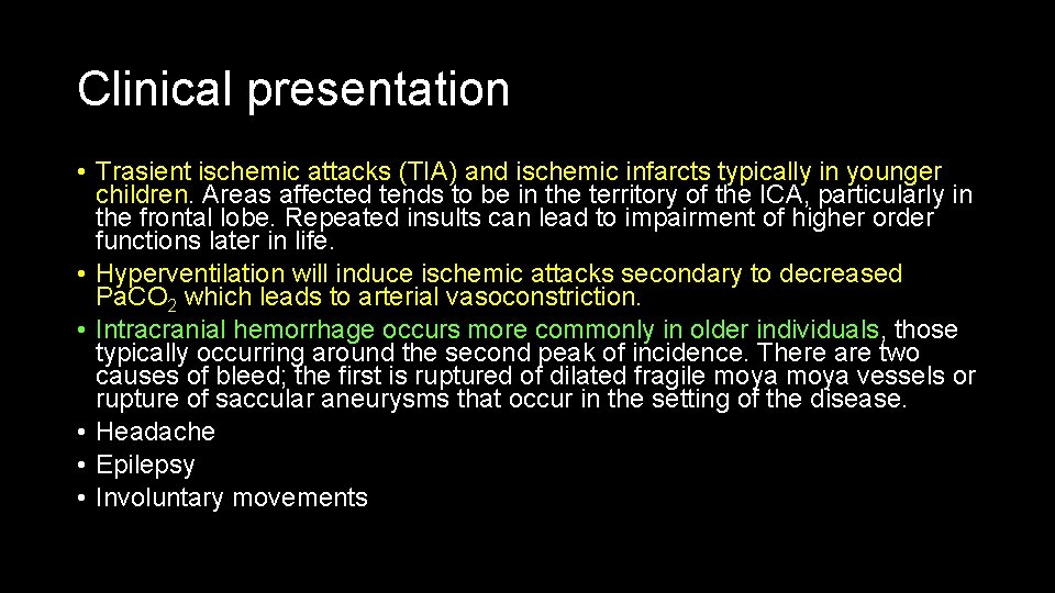 Clinical presentation • Trasient ischemic attacks (TIA) and ischemic infarcts typically in younger children.