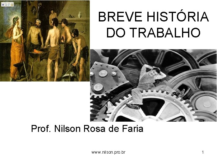 BREVE HISTÓRIA DO TRABALHO Prof. Nilson Rosa de Faria www. nilson. pro. br 1