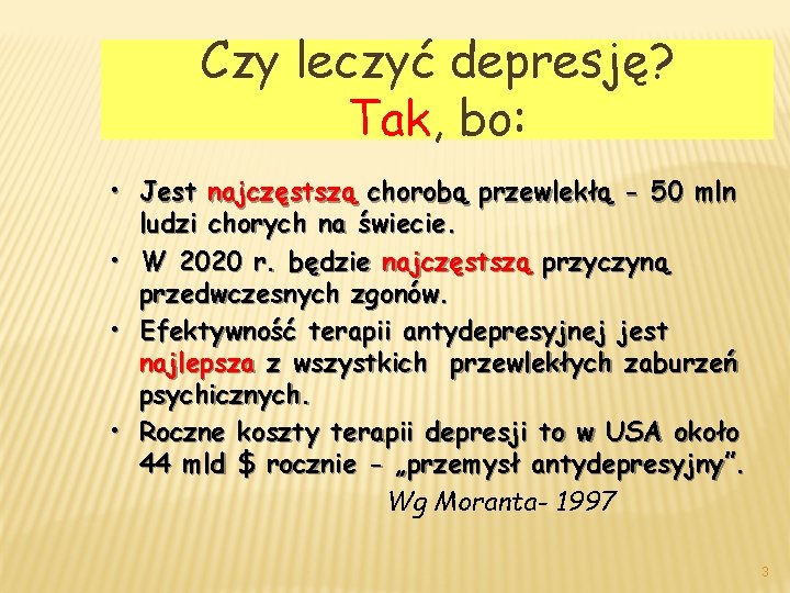 Czy leczyć depresję? Tak, bo: • Jest najczęstszą chorobą przewlekłą - 50 mln ludzi