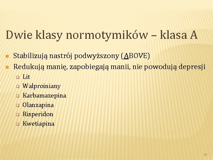 Dwie klasy normotymików – klasa A n n Stabilizują nastrój podwyższony (ABOVE) Redukują manię,