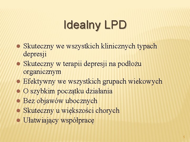 Idealny LPD l l l l Skuteczny we wszystkich klinicznych typach depresji Skuteczny w