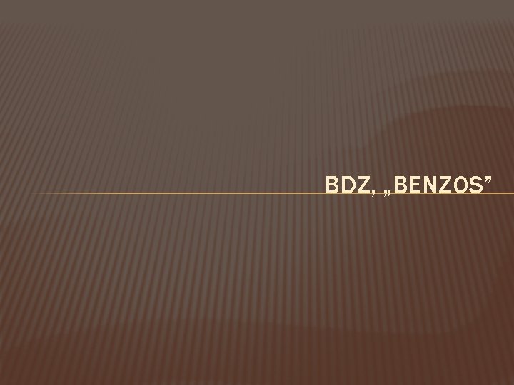 BDZ, „BENZOS” 
