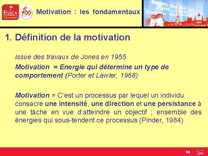 Motivation : les fondamentaux 1. Définition de la motivation Issue des travaux de Jones