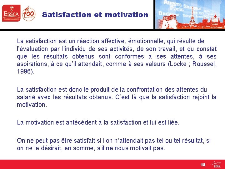 Satisfaction et motivation La satisfaction est un réaction affective, émotionnelle, qui résulte de l’évaluation