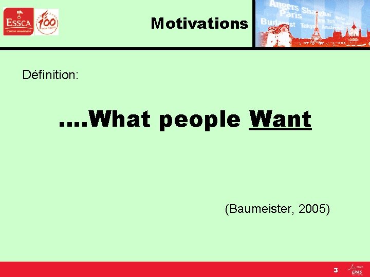 Motivations Définition: …. What people Want (Baumeister, 2005) 3 