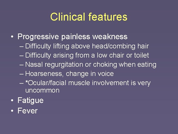 Clinical features • Progressive painless weakness – Difficulty lifting above head/combing hair – Difficulty