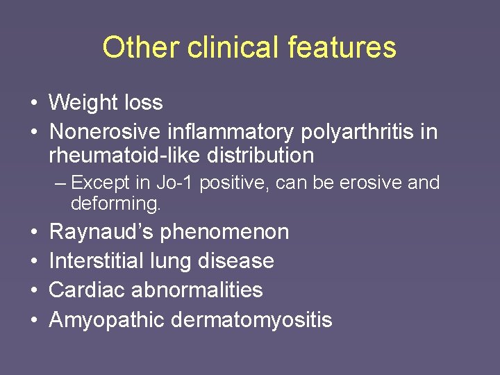 Other clinical features • Weight loss • Nonerosive inflammatory polyarthritis in rheumatoid-like distribution –