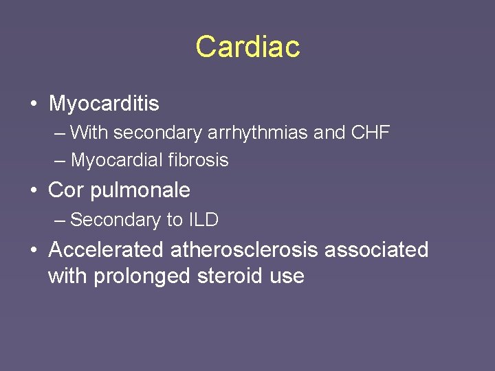 Cardiac • Myocarditis – With secondary arrhythmias and CHF – Myocardial fibrosis • Cor