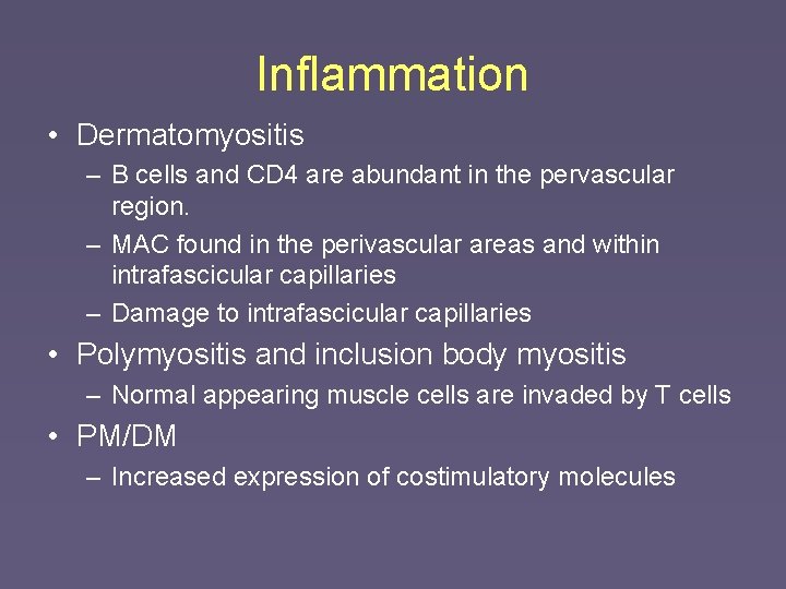 Inflammation • Dermatomyositis – B cells and CD 4 are abundant in the pervascular
