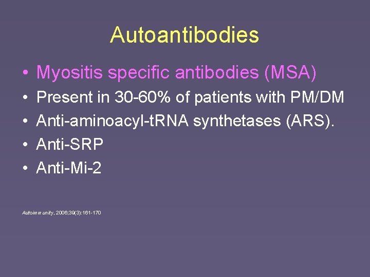 Autoantibodies • Myositis specific antibodies (MSA) • • Present in 30 -60% of patients