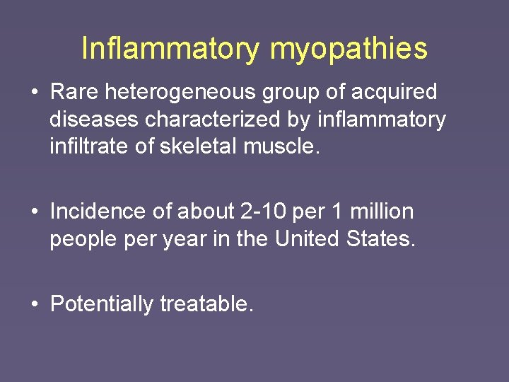 Inflammatory myopathies • Rare heterogeneous group of acquired diseases characterized by inflammatory infiltrate of