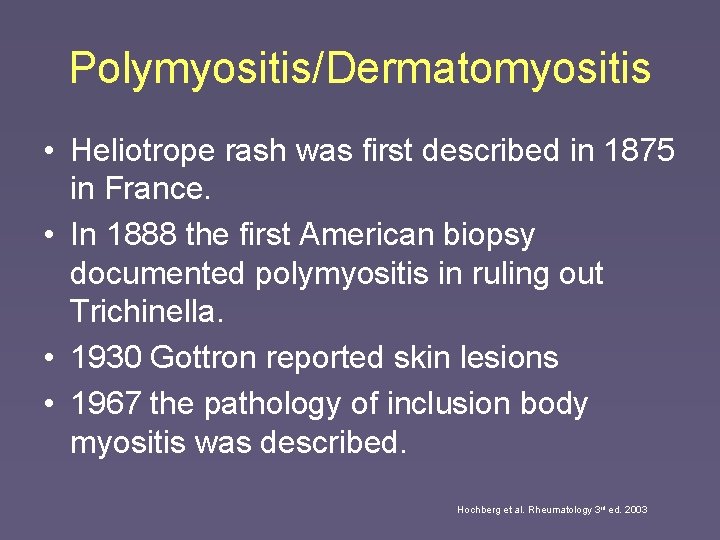 Polymyositis/Dermatomyositis • Heliotrope rash was first described in 1875 in France. • In 1888