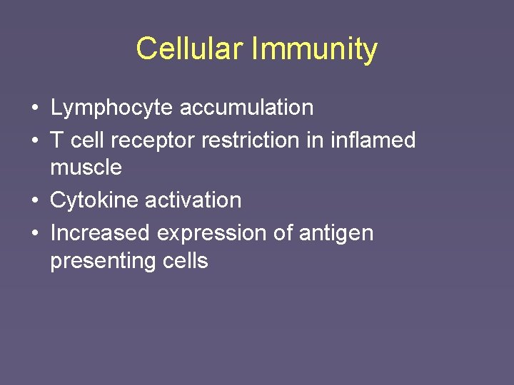 Cellular Immunity • Lymphocyte accumulation • T cell receptor restriction in inflamed muscle •