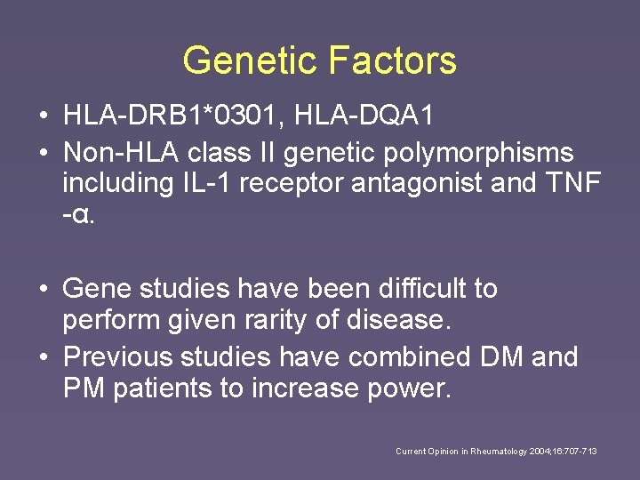 Genetic Factors • HLA-DRB 1*0301, HLA-DQA 1 • Non-HLA class II genetic polymorphisms including