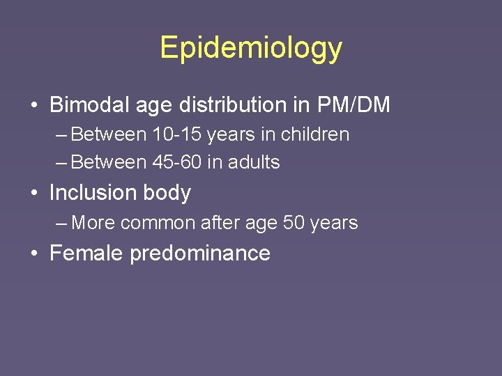 Epidemiology • Bimodal age distribution in PM/DM – Between 10 -15 years in children