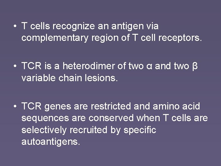  • T cells recognize an antigen via complementary region of T cell receptors.