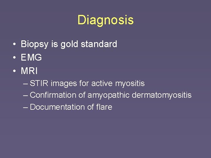 Diagnosis • Biopsy is gold standard • EMG • MRI – STIR images for