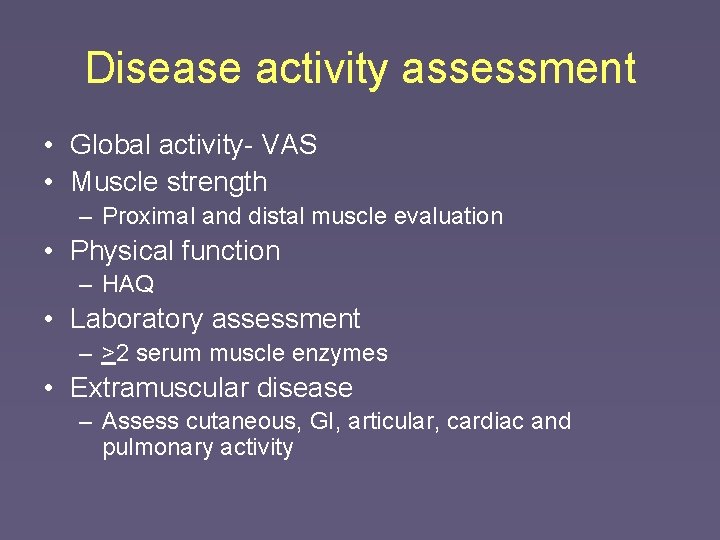 Disease activity assessment • Global activity- VAS • Muscle strength – Proximal and distal