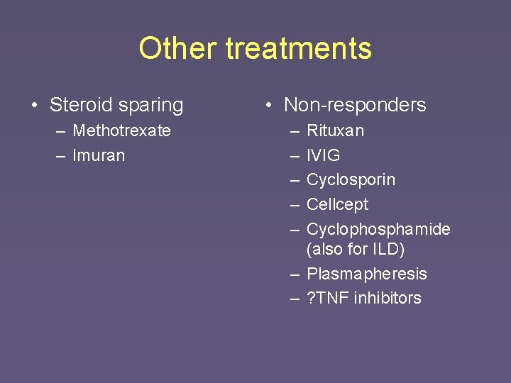 Other treatments • Steroid sparing – Methotrexate – Imuran • Non-responders – – –