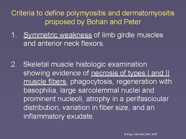 Criteria to define polymyositis and dermatomyositis proposed by Bohan and Peter 1. Symmetric weakness