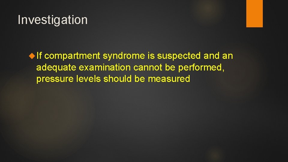 Investigation If compartment syndrome is suspected an adequate examination cannot be performed, pressure levels
