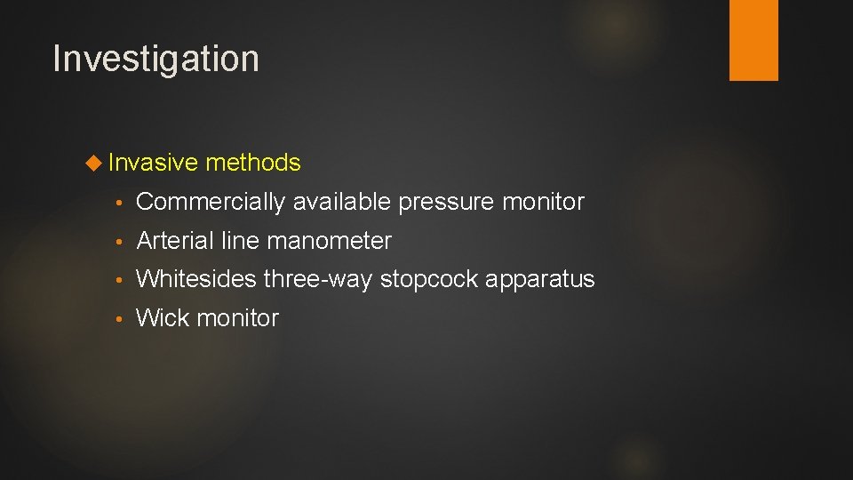 Investigation Invasive methods • Commercially available pressure monitor • Arterial line manometer • Whitesides