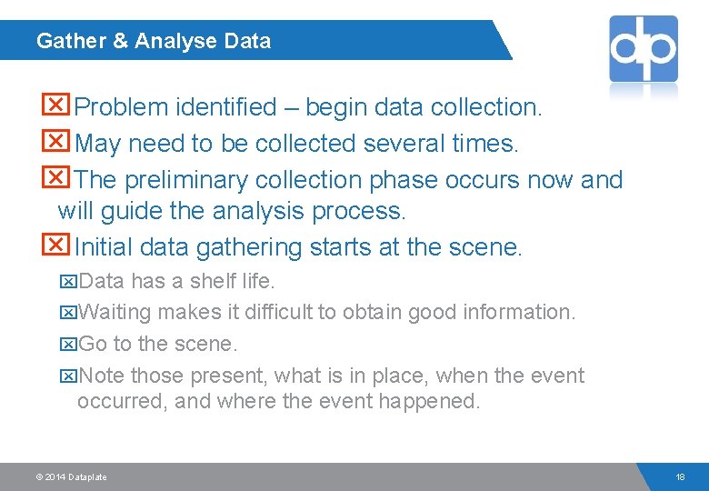 Gather & Analyse Data x. Problem identified – begin data collection. x. May need