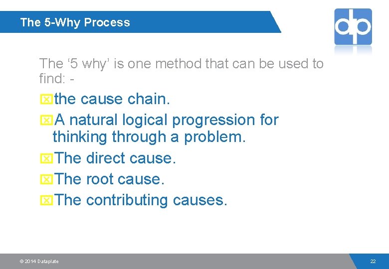 The 5 -Why Process The ‘ 5 why’ is one method that can be