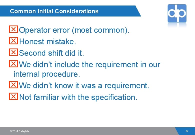 Common Initial Considerations x. Operator error (most common). x. Honest mistake. x. Second shift