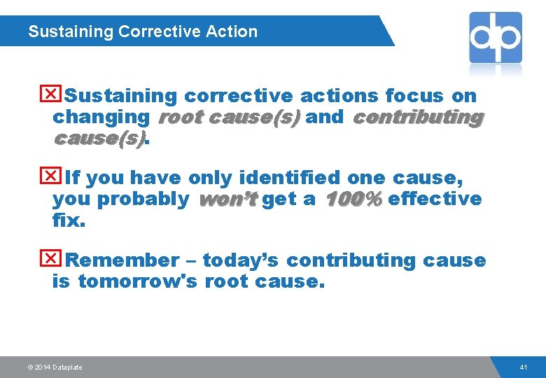 Sustaining Corrective Action x. Sustaining corrective actions focus on changing root cause(s) and contributing