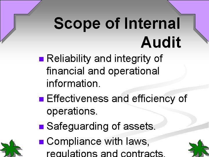 Scope of Internal Audit n Reliability and integrity of financial and operational information. n