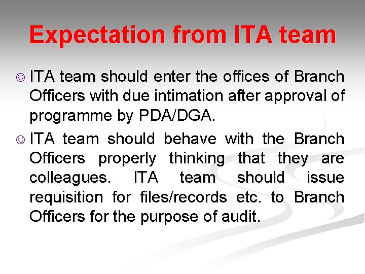 Expectation from ITA team J ITA team should enter the offices of Branch Officers