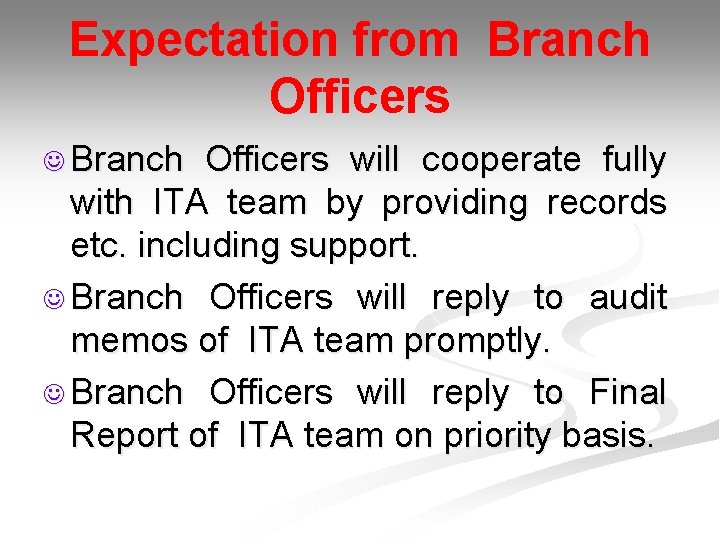 Expectation from Branch Officers J Branch Officers will cooperate fully with ITA team by
